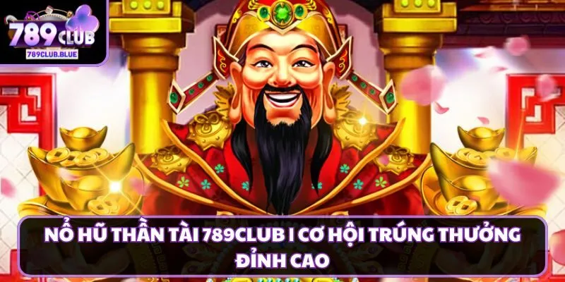 Nổ hũ thần tài 789Club